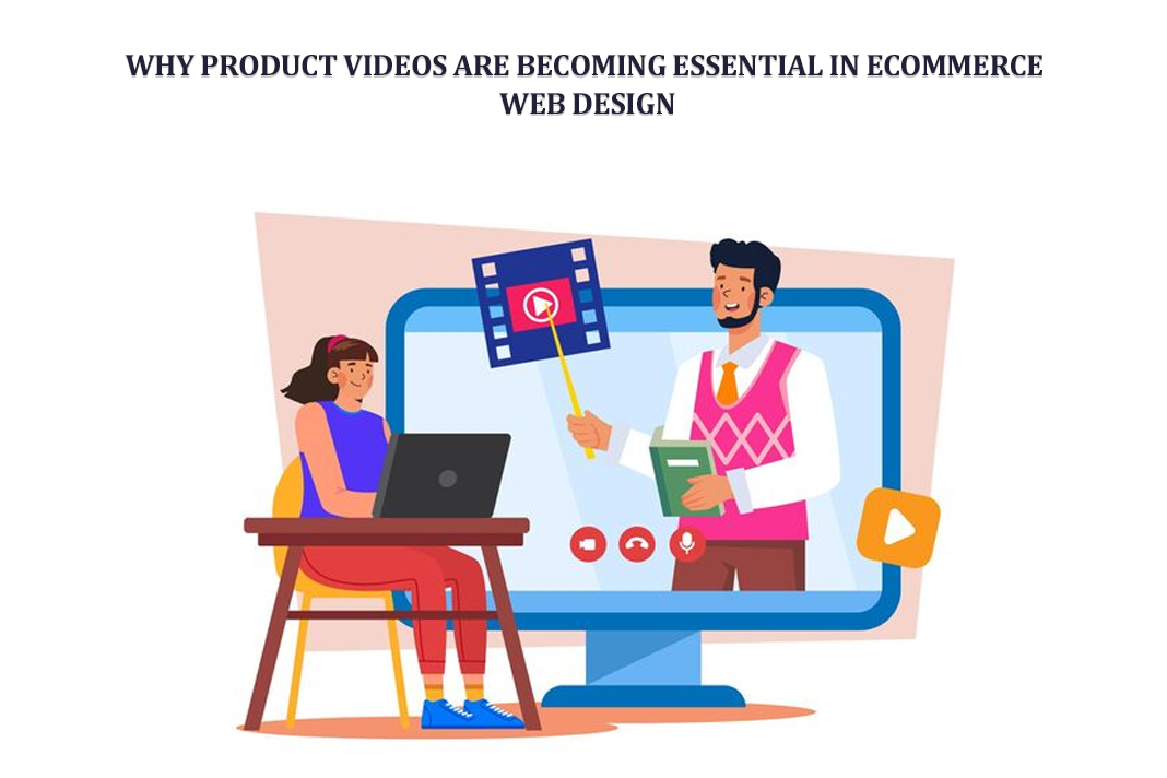 Why Product Videos Are Becoming Essential in eCommerce Web Design